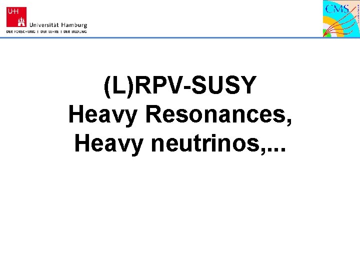 (L)RPV-SUSY Heavy Resonances, Heavy neutrinos, . . . 
