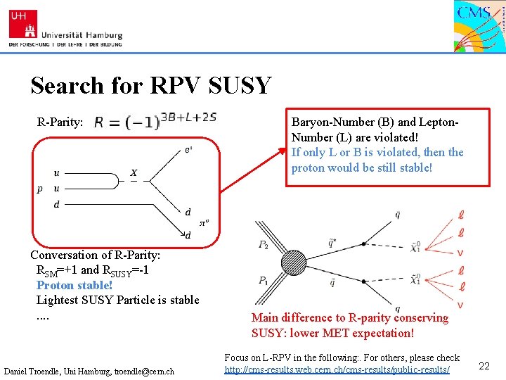 Search for RPV SUSY R-Parity: Conversation of R-Parity: RSM=+1 and RSUSY=-1 Proton stable! Lightest