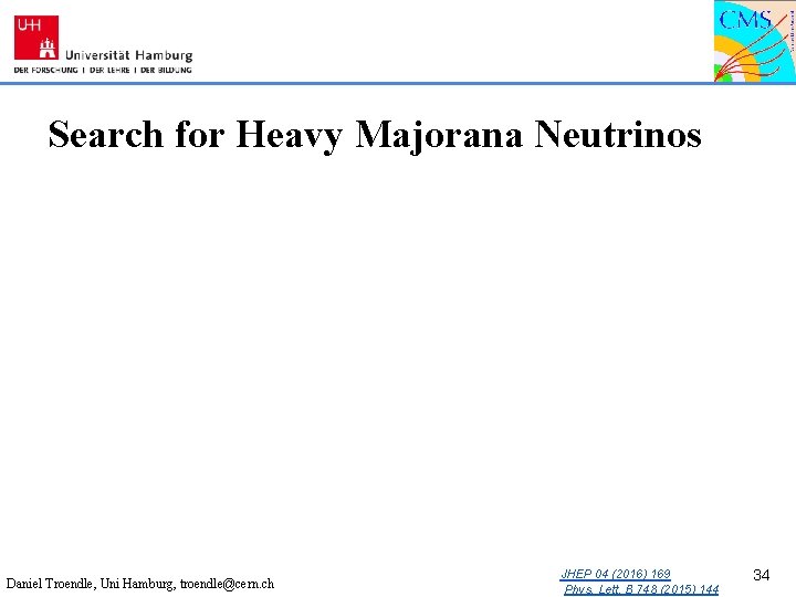 Search for Heavy Majorana Neutrinos Daniel Troendle, Uni Hamburg, troendle@cern. ch JHEP 04 (2016)