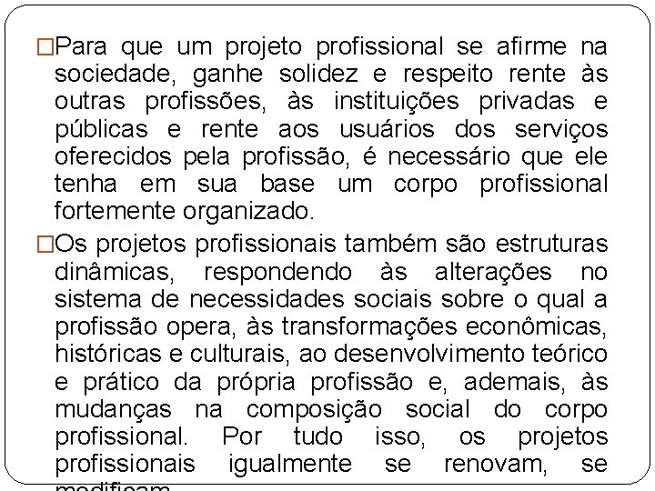 �Para que um projeto profissional se afirme na sociedade, ganhe solidez e respeito rente