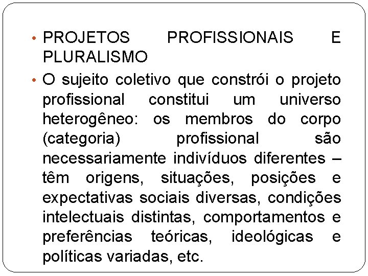  • PROJETOS PROFISSIONAIS E PLURALISMO • O sujeito coletivo que constrói o projeto