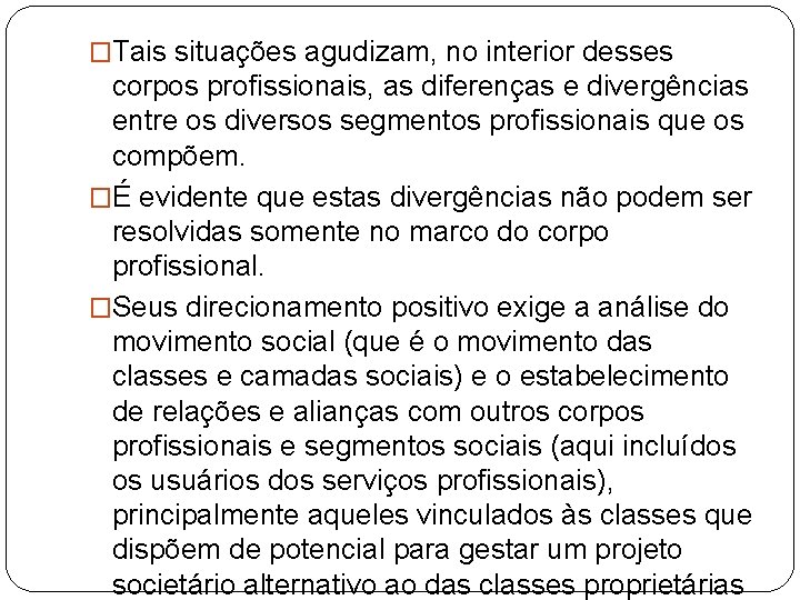 �Tais situações agudizam, no interior desses corpos profissionais, as diferenças e divergências entre os