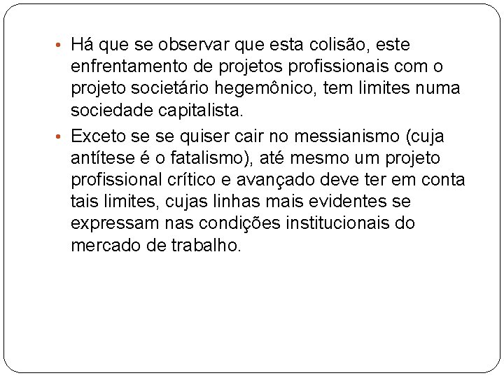  • Há que se observar que esta colisão, este enfrentamento de projetos profissionais