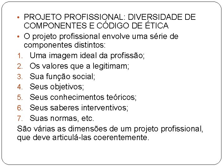  • PROJETO PROFISSIONAL: DIVERSIDADE DE COMPONENTES E CÓDIGO DE ÉTICA • O projeto