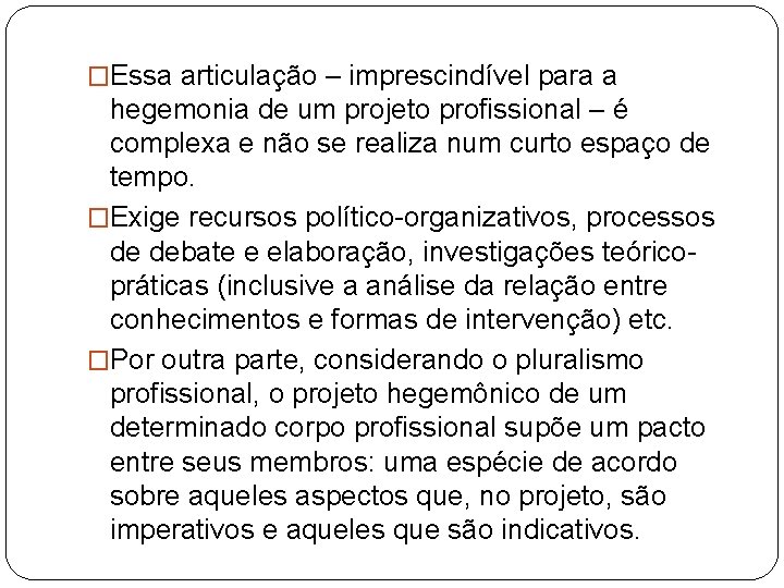 �Essa articulação – imprescindível para a hegemonia de um projeto profissional – é complexa