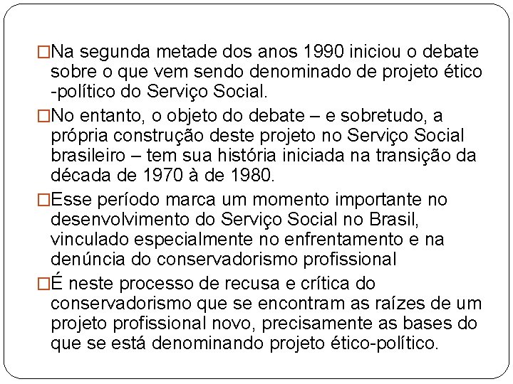 �Na segunda metade dos anos 1990 iniciou o debate sobre o que vem sendo