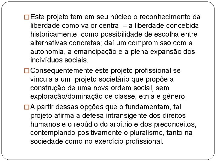 � Este projeto tem em seu núcleo o reconhecimento da liberdade como valor central