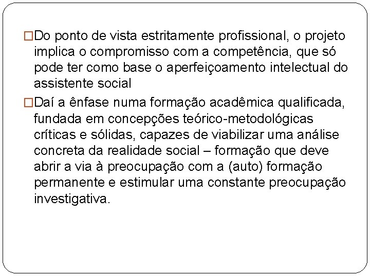 �Do ponto de vista estritamente profissional, o projeto implica o compromisso com a competência,