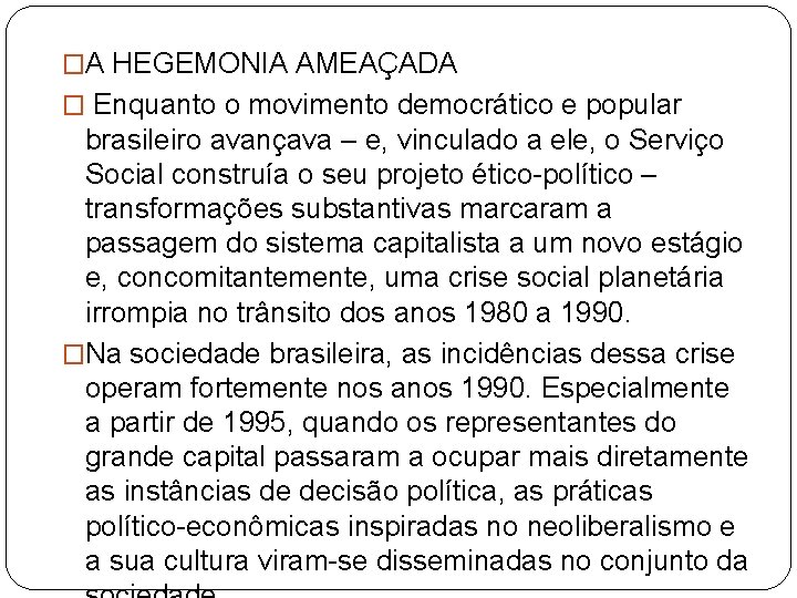 �A HEGEMONIA AMEAÇADA � Enquanto o movimento democrático e popular brasileiro avançava – e,