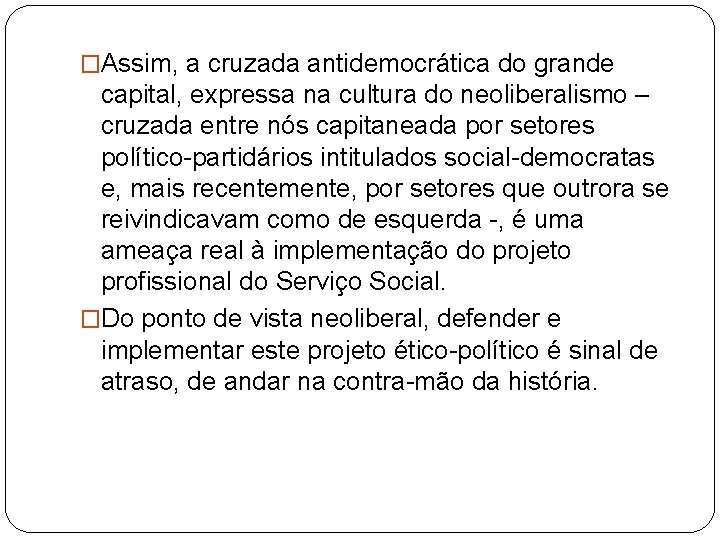 �Assim, a cruzada antidemocrática do grande capital, expressa na cultura do neoliberalismo – cruzada