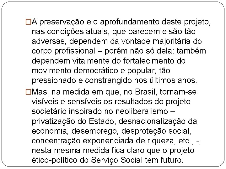 �A preservação e o aprofundamento deste projeto, nas condições atuais, que parecem e são