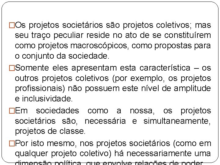 �Os projetos societários são projetos coletivos; mas seu traço peculiar reside no ato de