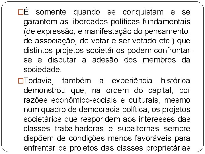 �É somente quando se conquistam e se garantem as liberdades políticas fundamentais (de expressão,