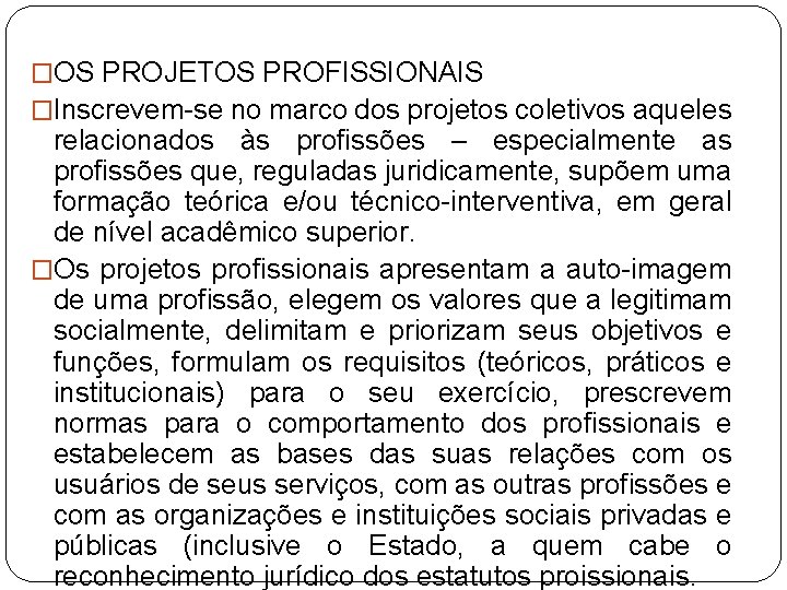 �OS PROJETOS PROFISSIONAIS �Inscrevem-se no marco dos projetos coletivos aqueles relacionados às profissões –