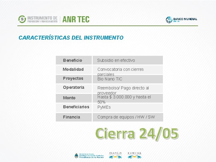 CARACTERÍSTICAS DEL INSTRUMENTO Beneficio Subsidio en efectivo Modalidad Convocatoria con cierres parciales Bio Nano