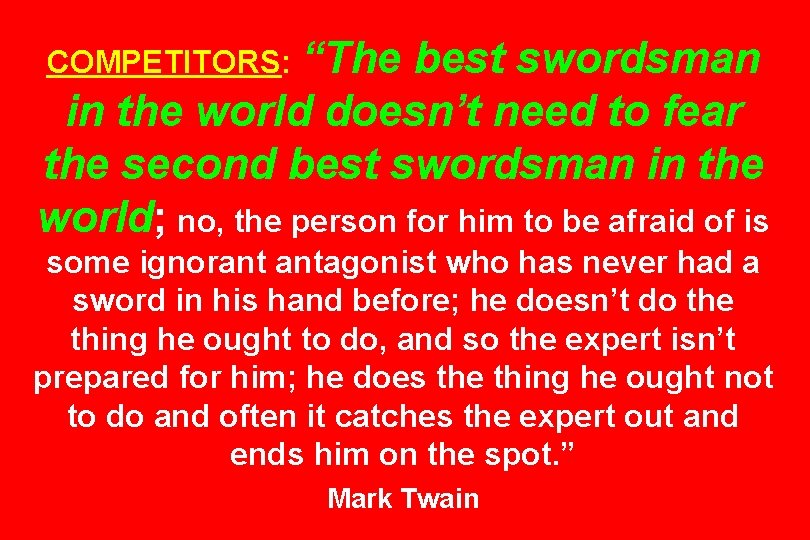 COMPETITORS: “The best swordsman in the world doesn’t need to fear the second best