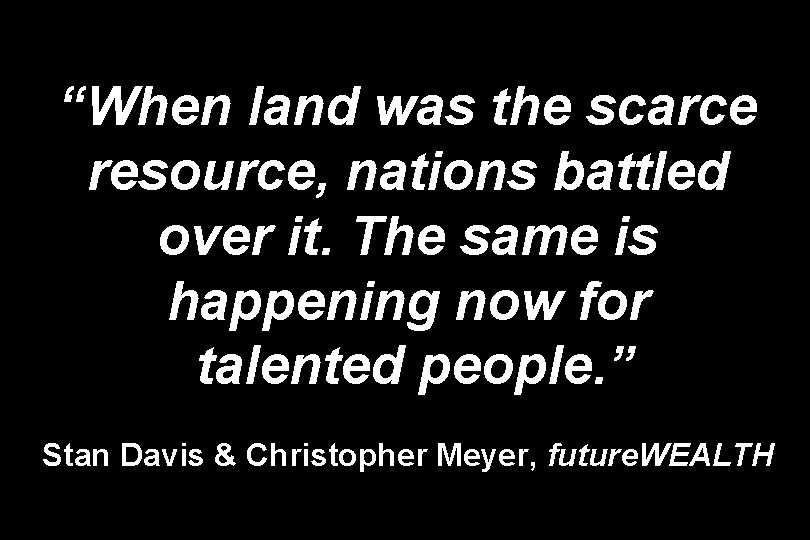 “When land was the scarce resource, nations battled over it. The same is happening