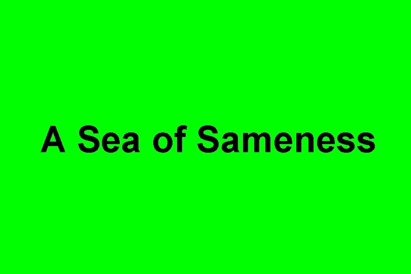 A Sea of Sameness 