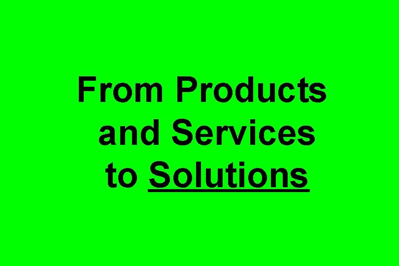 From Products and Services to Solutions 