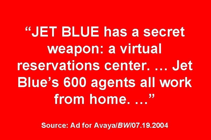 “JET BLUE has a secret weapon: a virtual reservations center. … Jet Blue’s 600