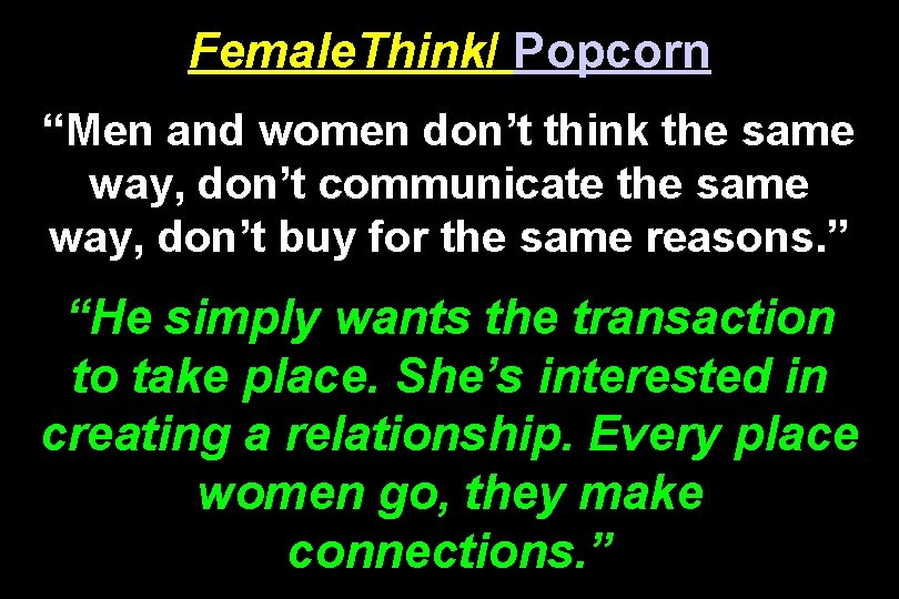 Female. Think/ Popcorn “Men and women don’t think the same way, don’t communicate the