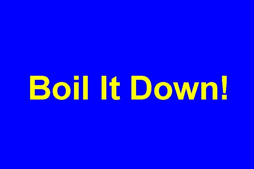 Boil It Down! 