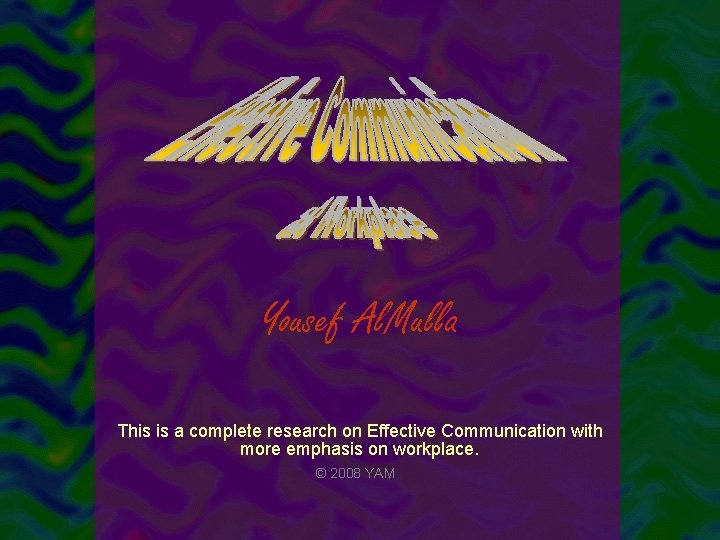 Yousef Al. Mulla This is a complete research on Effective Communication with more emphasis