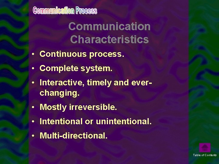 Communication Characteristics • Continuous process. • Complete system. • Interactive, timely and everchanging. •