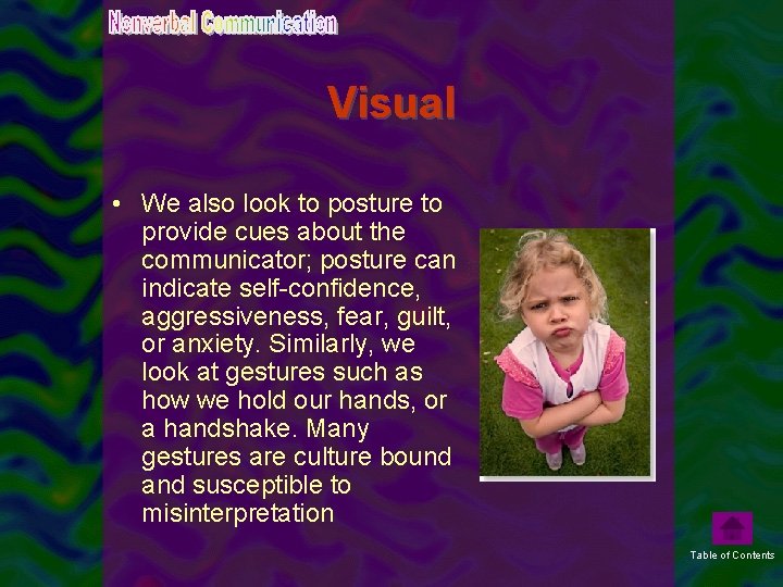 Visual • We also look to posture to provide cues about the communicator; posture