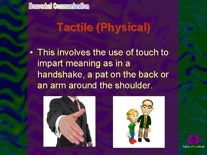 Tactile (Physical) • This involves the use of touch to impart meaning as in