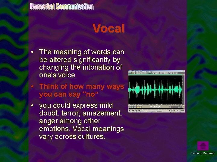 Vocal • The meaning of words can be altered significantly by changing the intonation