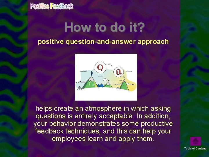 How to do it? positive question-and-answer approach helps create an atmosphere in which asking