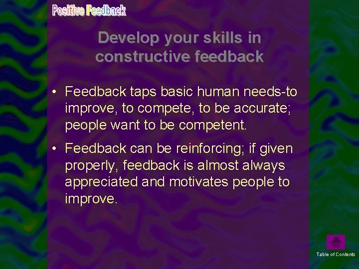 Develop your skills in constructive feedback • Feedback taps basic human needs-to improve, to