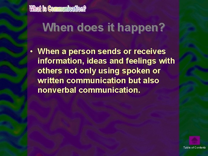 When does it happen? • When a person sends or receives information, ideas and