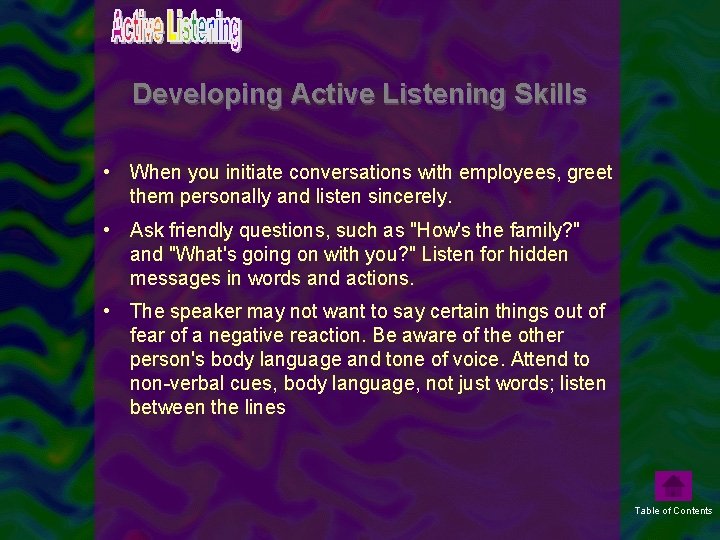 Developing Active Listening Skills • When you initiate conversations with employees, greet them personally