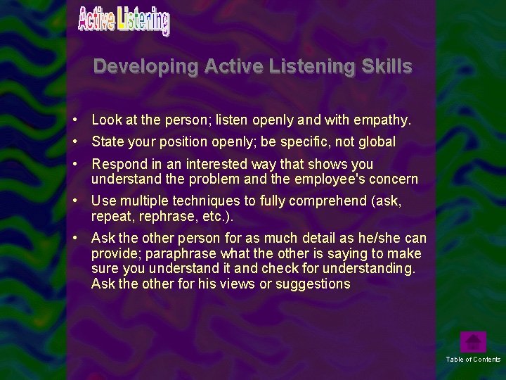 Developing Active Listening Skills • Look at the person; listen openly and with empathy.