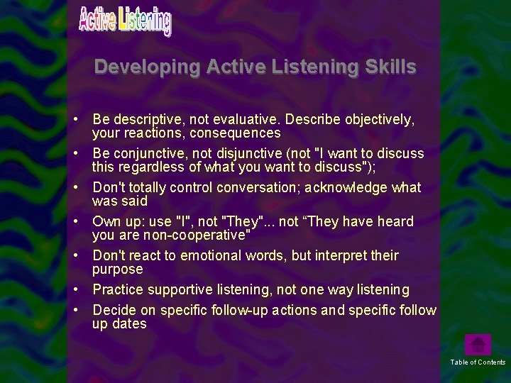 Developing Active Listening Skills • Be descriptive, not evaluative. Describe objectively, your reactions, consequences