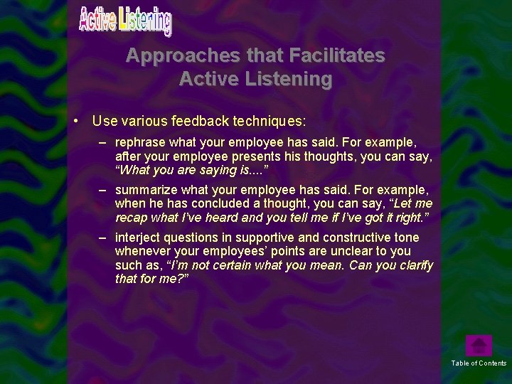 Approaches that Facilitates Active Listening • Use various feedback techniques: – rephrase what your