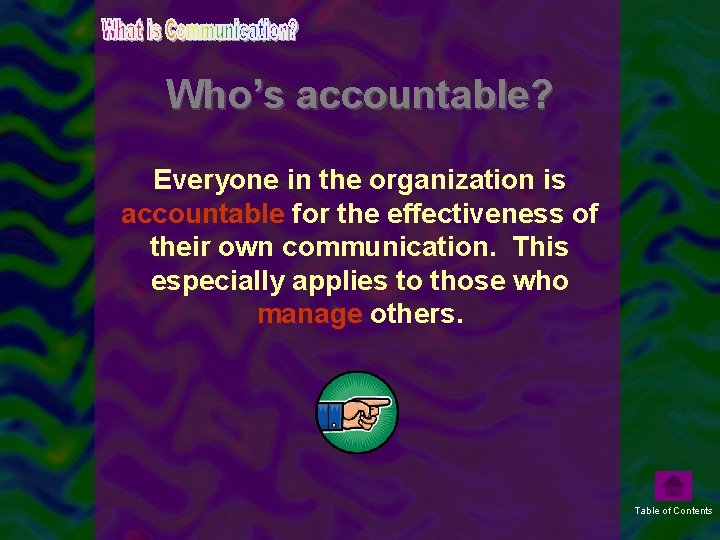 Who’s accountable? Everyone in the organization is accountable for the effectiveness of their own