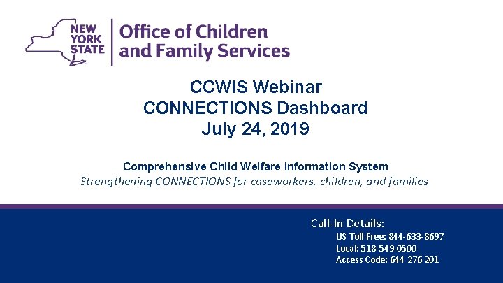 CCWIS Webinar CONNECTIONS Dashboard July 24, 2019 Comprehensive Child Welfare Information System Strengthening CONNECTIONS