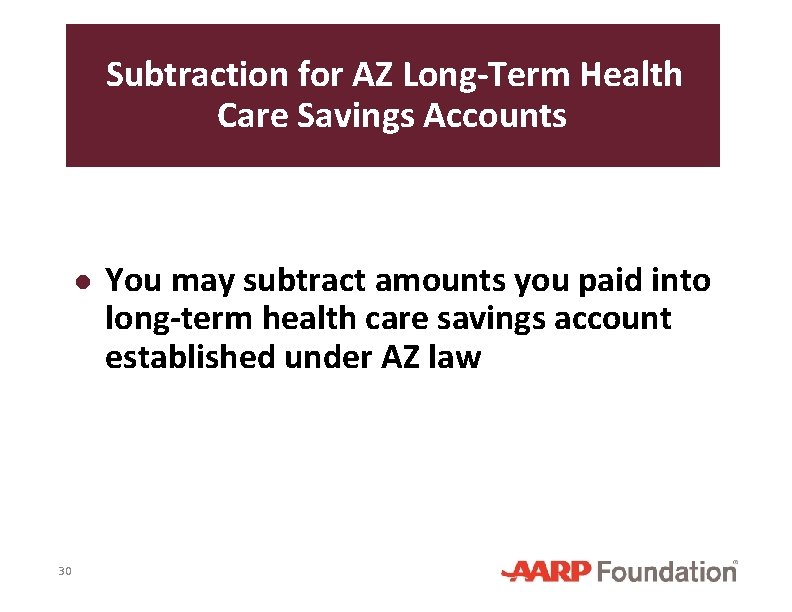 Subtraction for AZ Long-Term Health Care Savings Accounts ● You may subtract amounts you