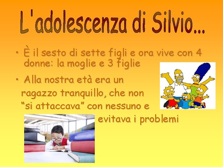  • È il sesto di sette figli e ora vive con 4 donne: