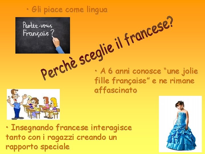  • Gli piace come lingua • A 6 anni conosce “une jolie fille