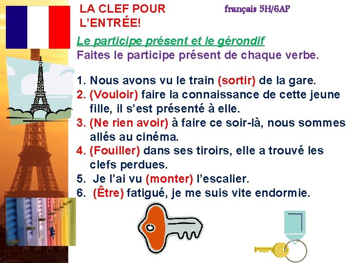 LA CLEF POUR L’ENTRÉE! français 5 H/6 AP Le participe présent et le gérondif