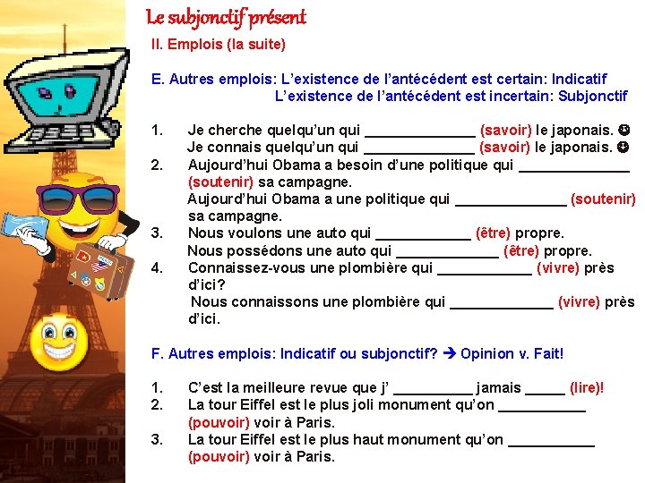 Le subjonctif présent II. Emplois (la suite) E. Autres emplois: L’existence de l’antécédent est