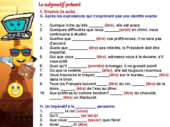 Le subjonctif présent II. Emplois (la suite) G. Après les expressions qui n’expriment pas