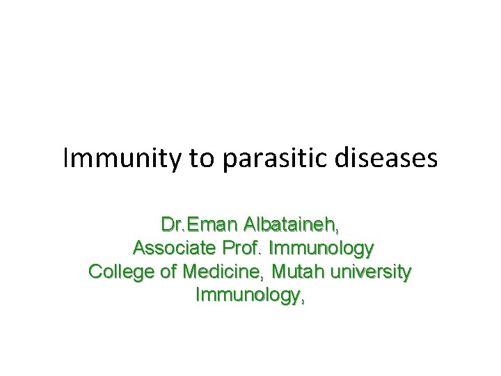 Immunity to parasitic diseases Dr. Eman Albataineh, Associate Prof. Immunology College of Medicine, Mutah