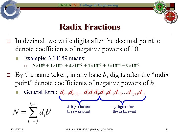 FAMU-FSU College of Engineering Radix Fractions o In decimal, we write digits after the