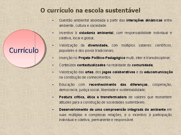 O currículo na escola sustentável Currículo • Questão ambiental abordada a partir das interações