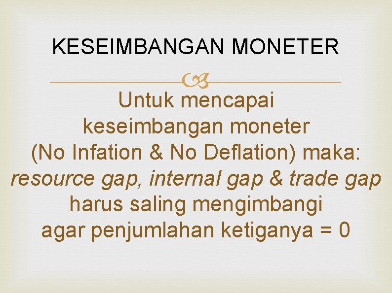 KESEIMBANGAN MONETER Untuk mencapai keseimbangan moneter (No Infation & No Deflation) maka: resource gap,